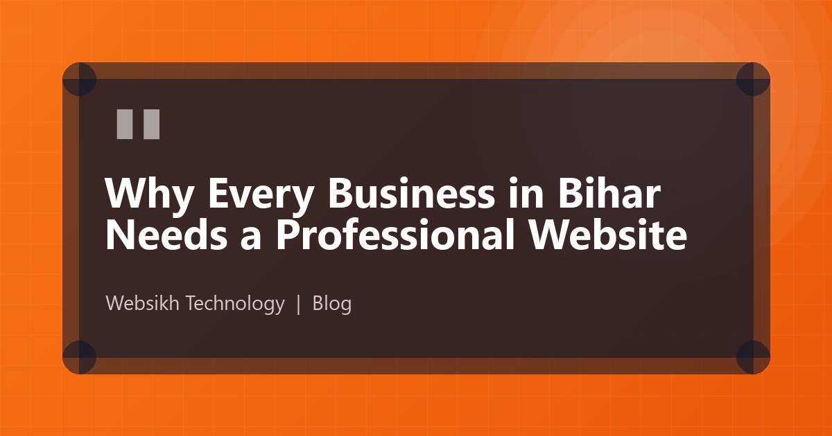 Why Every Business in Bihar Needs a Professional Website
